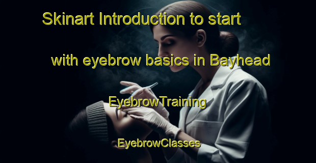 Skinart Introduction to start with eyebrow basics in Bayhead | EyebrowTraining | EyebrowClasses | SkinartTraining-South Africa