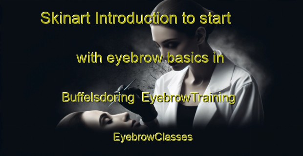Skinart Introduction to start with eyebrow basics in Buffelsdoring | EyebrowTraining | EyebrowClasses | SkinartTraining-South Africa