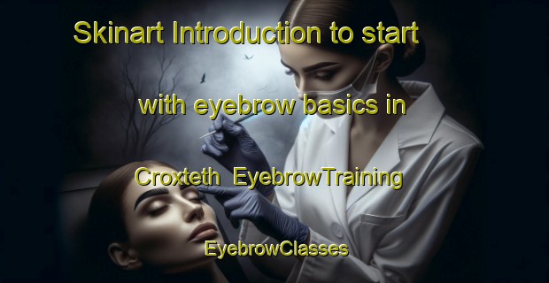Skinart Introduction to start with eyebrow basics in Croxteth | EyebrowTraining | EyebrowClasses | SkinartTraining-South Africa