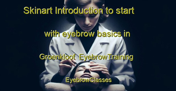 Skinart Introduction to start with eyebrow basics in Groenkloof | EyebrowTraining | EyebrowClasses | SkinartTraining-South Africa