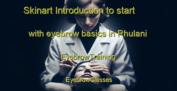 Skinart Introduction to start with eyebrow basics in Rhulani | EyebrowTraining | EyebrowClasses | SkinartTraining-South Africa