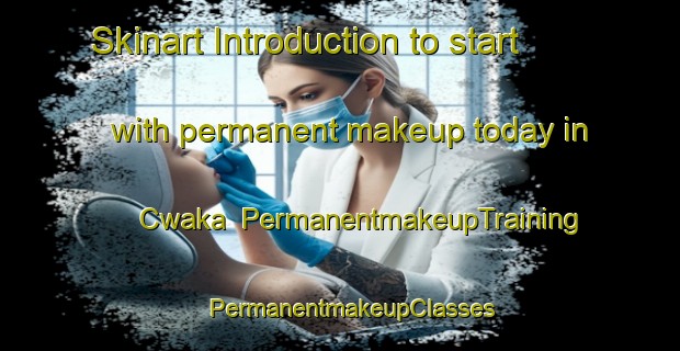 Skinart Introduction to start with permanent makeup today in Cwaka | PermanentmakeupTraining | PermanentmakeupClasses | SkinartTraining-South Africa