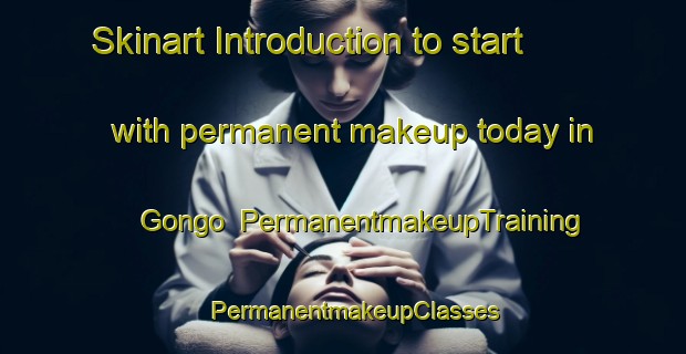 Skinart Introduction to start with permanent makeup today in Gongo | PermanentmakeupTraining | PermanentmakeupClasses | SkinartTraining-South Africa