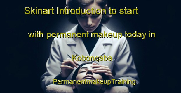 Skinart Introduction to start with permanent makeup today in Kobonqaba | #PermanentmakeupTraining #PermanentmakeupClasses #SkinartTraining-South Africa