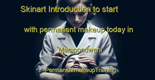 Skinart Introduction to start with permanent makeup today in Mampondweni | #PermanentmakeupTraining #PermanentmakeupClasses #SkinartTraining-South Africa