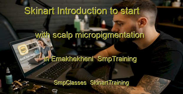 Skinart Introduction to start with scalp micropigmentation in Emakhekheni | SmpTraining | SmpClasses | SkinartTraining-South Africa