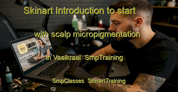 Skinart Introduction to start with scalp micropigmentation in Vaalkraal | SmpTraining | SmpClasses | SkinartTraining-South Africa