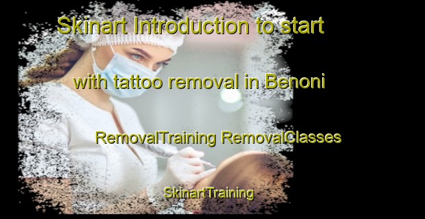 Skinart Introduction to start with tattoo removal in Benoni | #RemovalTraining #RemovalClasses #SkinartTraining-South Africa