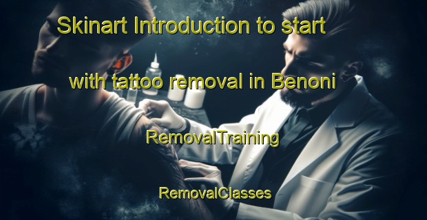 Skinart Introduction to start with tattoo removal in Benoni | RemovalTraining | RemovalClasses | SkinartTraining-South Africa