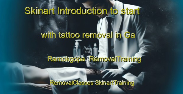 Skinart Introduction to start with tattoo removal in Ga Ramokgopa | #RemovalTraining #RemovalClasses #SkinartTraining-South Africa