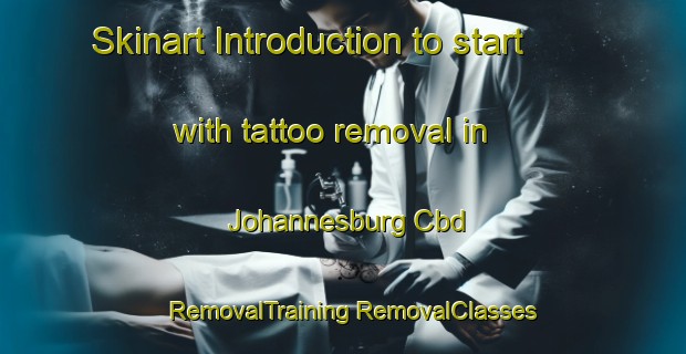 Skinart Introduction to start with tattoo removal in Johannesburg Cbd | #RemovalTraining #RemovalClasses #SkinartTraining-South Africa