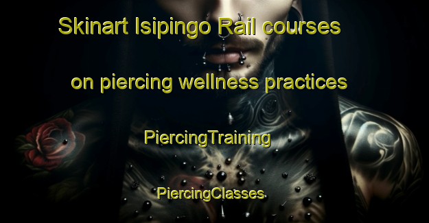 Skinart Isipingo Rail courses on piercing wellness practices | PiercingTraining | PiercingClasses | SkinartTraining-South Africa