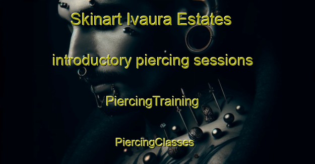 Skinart Ivaura Estates introductory piercing sessions | PiercingTraining | PiercingClasses | SkinartTraining-South Africa