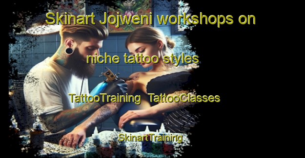 Skinart Jojweni workshops on niche tattoo styles | TattooTraining | TattooClasses | SkinartTraining-South Africa