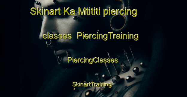 Skinart Ka Mtititi piercing classes | #PiercingTraining #PiercingClasses #SkinartTraining-South Africa