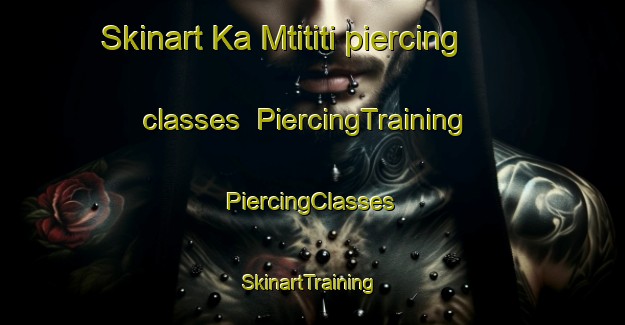 Skinart Ka Mtititi piercing classes | #PiercingTraining #PiercingClasses #SkinartTraining-South Africa