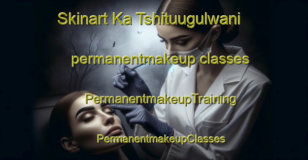 Skinart Ka Tshituugulwani permanentmakeup classes | #PermanentmakeupTraining #PermanentmakeupClasses #SkinartTraining-South Africa