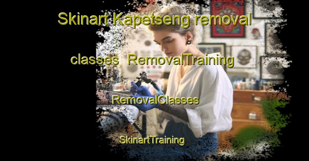 Skinart Kapetseng removal classes | RemovalTraining | RemovalClasses | SkinartTraining-South Africa