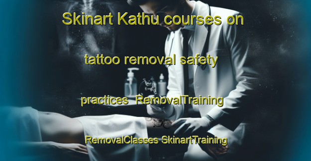 Skinart Kathu courses on tattoo removal safety practices | #RemovalTraining #RemovalClasses #SkinartTraining-South Africa