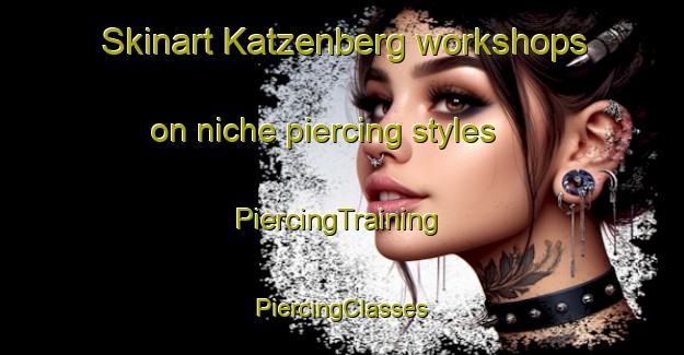 Skinart Katzenberg workshops on niche piercing styles | #PiercingTraining #PiercingClasses #SkinartTraining-South Africa