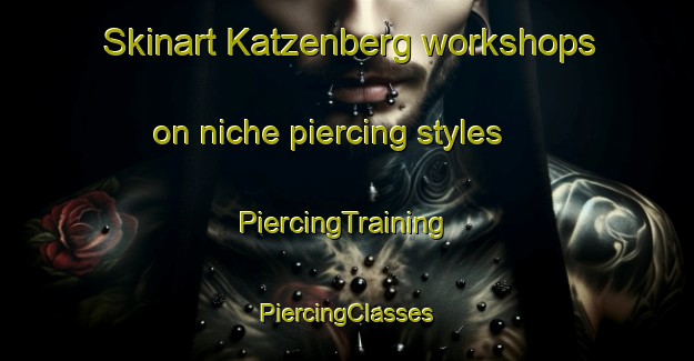 Skinart Katzenberg workshops on niche piercing styles | #PiercingTraining #PiercingClasses #SkinartTraining-South Africa