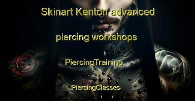 Skinart Kenton advanced piercing workshops | PiercingTraining | PiercingClasses | SkinartTraining-South Africa