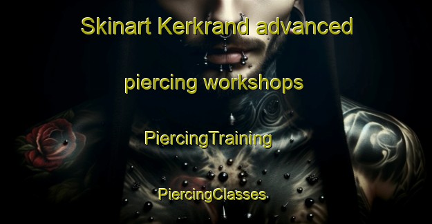 Skinart Kerkrand advanced piercing workshops | PiercingTraining | PiercingClasses | SkinartTraining-South Africa