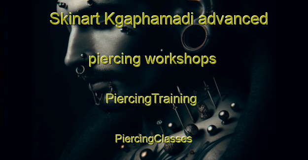 Skinart Kgaphamadi advanced piercing workshops | #PiercingTraining #PiercingClasses #SkinartTraining-South Africa