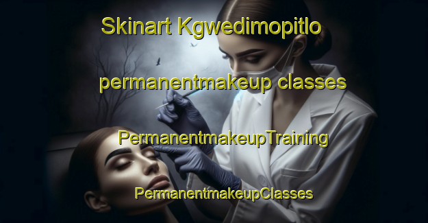 Skinart Kgwedimopitlo permanentmakeup classes | #PermanentmakeupTraining #PermanentmakeupClasses #SkinartTraining-South Africa