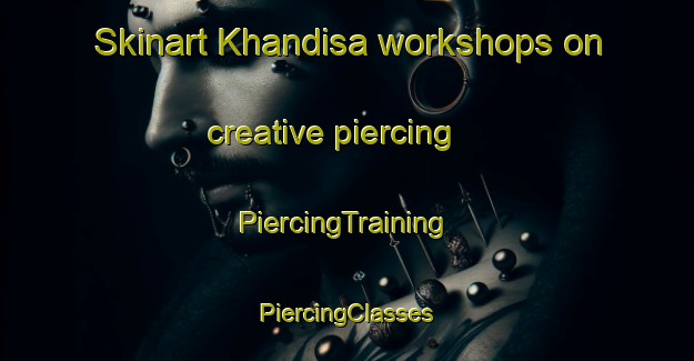 Skinart Khandisa workshops on creative piercing | #PiercingTraining #PiercingClasses #SkinartTraining-South Africa