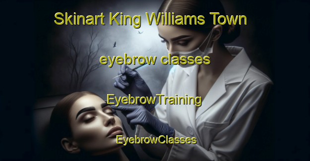 Skinart King Williams Town eyebrow classes | EyebrowTraining | EyebrowClasses | SkinartTraining-South Africa