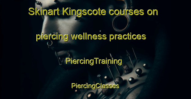 Skinart Kingscote courses on piercing wellness practices | #PiercingTraining #PiercingClasses #SkinartTraining-South Africa