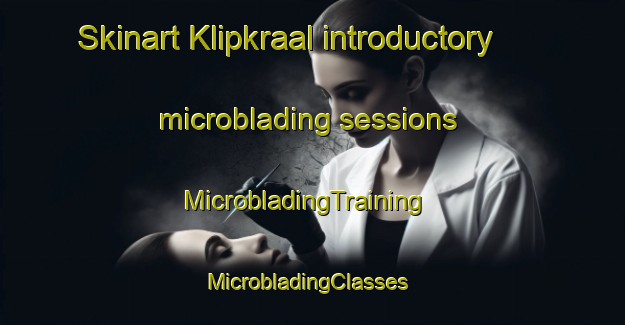 Skinart Klipkraal introductory microblading sessions | MicrobladingTraining | MicrobladingClasses | SkinartTraining-South Africa