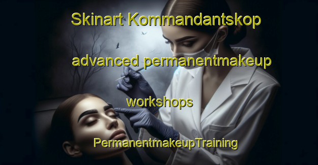 Skinart Kommandantskop advanced permanentmakeup workshops | #PermanentmakeupTraining #PermanentmakeupClasses #SkinartTraining-South Africa