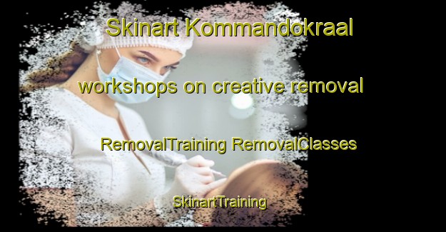 Skinart Kommandokraal workshops on creative removal | #RemovalTraining #RemovalClasses #SkinartTraining-South Africa