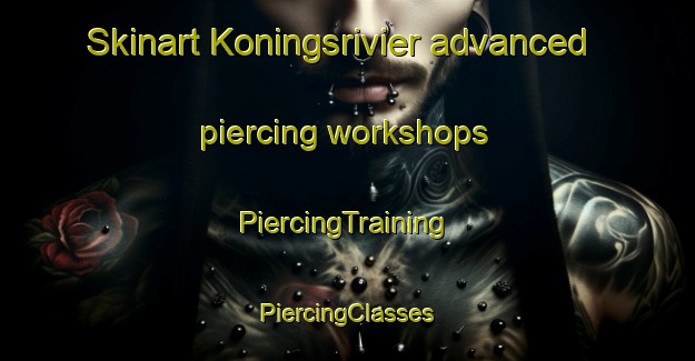 Skinart Koningsrivier advanced piercing workshops | #PiercingTraining #PiercingClasses #SkinartTraining-South Africa