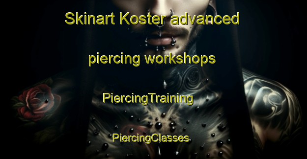 Skinart Koster advanced piercing workshops | PiercingTraining | PiercingClasses | SkinartTraining-South Africa