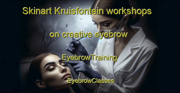 Skinart Kruisfontein workshops on creative eyebrow | EyebrowTraining | EyebrowClasses | SkinartTraining-South Africa