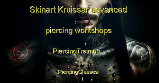 Skinart Kruissar advanced piercing workshops | PiercingTraining | PiercingClasses | SkinartTraining-South Africa