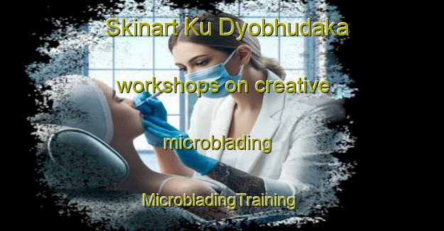 Skinart Ku Dyobhudaka workshops on creative microblading | #MicrobladingTraining #MicrobladingClasses #SkinartTraining-South Africa