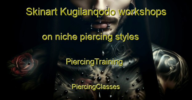 Skinart Kugilanqodo workshops on niche piercing styles | #PiercingTraining #PiercingClasses #SkinartTraining-South Africa