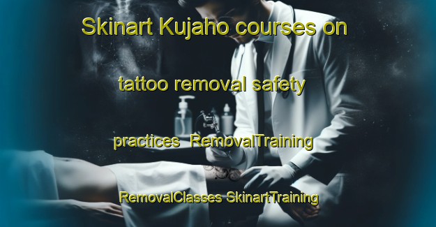 Skinart Kujaho courses on tattoo removal safety practices | #RemovalTraining #RemovalClasses #SkinartTraining-South Africa