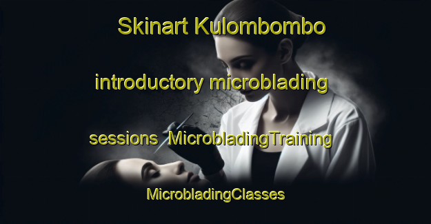 Skinart Kulombombo introductory microblading sessions | #MicrobladingTraining #MicrobladingClasses #SkinartTraining-South Africa