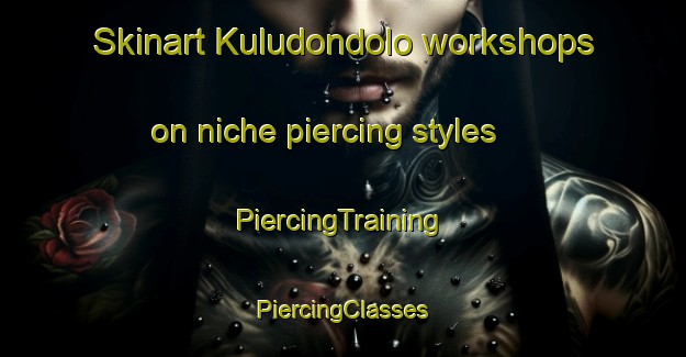 Skinart Kuludondolo workshops on niche piercing styles | #PiercingTraining #PiercingClasses #SkinartTraining-South Africa