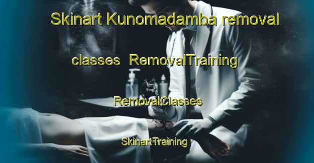 Skinart Kunomadamba removal classes | RemovalTraining | RemovalClasses | SkinartTraining-South Africa