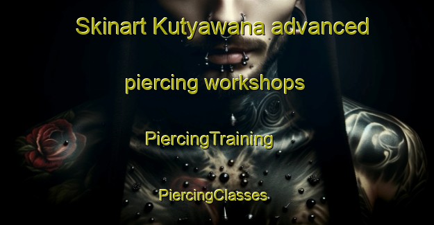 Skinart Kutyawana advanced piercing workshops | PiercingTraining | PiercingClasses | SkinartTraining-South Africa