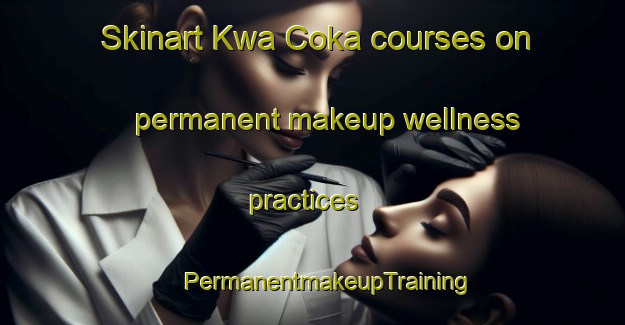 Skinart Kwa Coka courses on permanent makeup wellness practices | #PermanentmakeupTraining #PermanentmakeupClasses #SkinartTraining-South Africa