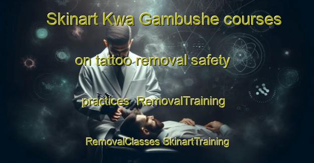 Skinart Kwa Gambushe courses on tattoo removal safety practices | #RemovalTraining #RemovalClasses #SkinartTraining-South Africa