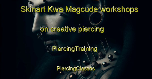 Skinart Kwa Magcude workshops on creative piercing | #PiercingTraining #PiercingClasses #SkinartTraining-South Africa