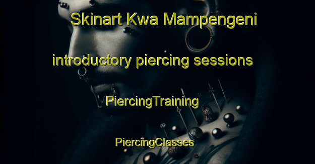 Skinart Kwa Mampengeni introductory piercing sessions | PiercingTraining | PiercingClasses | SkinartTraining-South Africa
